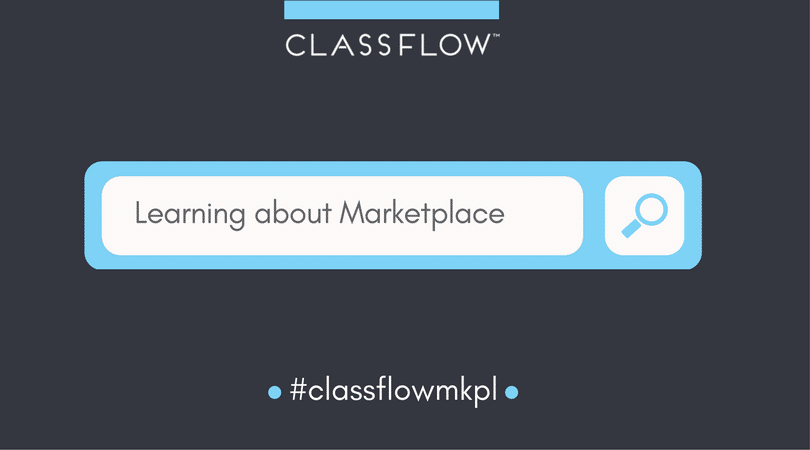 Learn more about the ClassFlow Marketplace and visit our Marketplace FAQs page to find answers.