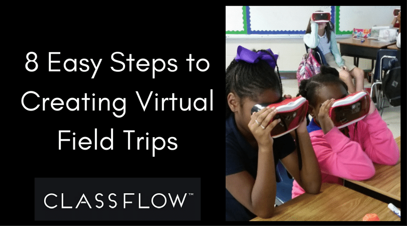 Learn how to energize the learning environment by creating virtual field trips with ClassFlow.